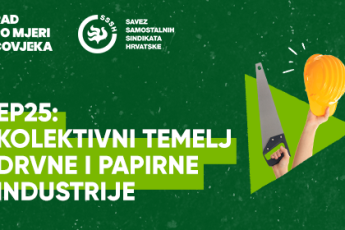 PODCAST Rad po mjeri čovjeka EP25: Kolektivni temelj drvne i papirne industrije