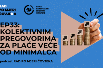 PODCAST Rad po mjeri čovjeka EP33: Kolektivnim pregovorima za plaće veće od minimalca