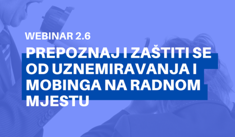 Webinar 2.6: Prepoznaj i zaštiti se od uznemiravanja i mobinga na radnom mjestu
